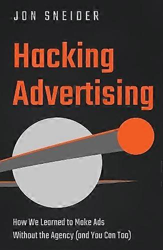 Hacking Advertising - Jon Sneider - Hardback - English Book - Advertising