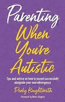 Parenting When You're Autistic by Pooky Knightsmith Paperback