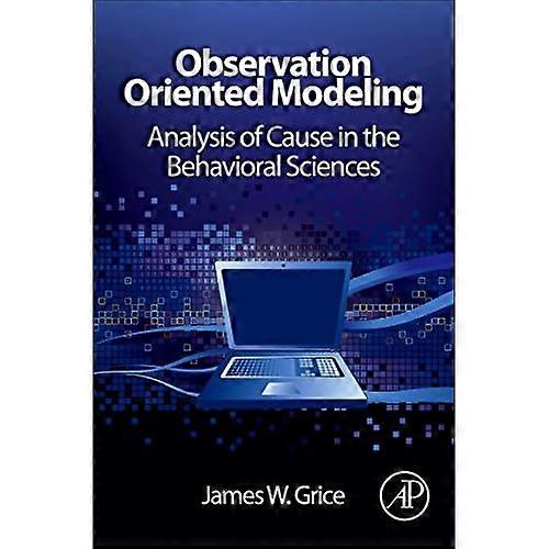 Observation Oriented Modeling: Analysis of Cause in the Behavioral Sciences