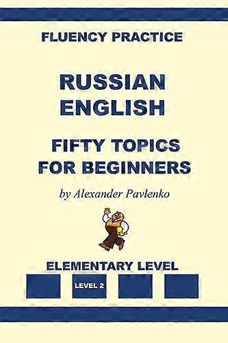 Russian-English, Fifty Topics, Elementary Level (Fluency Practice, Elementary Level)