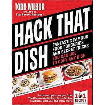 Hack That Dish: Falsificaciones de platos famosos y trucos secretos que puedes usar para copiar cualquier plato (un libro de cocina)