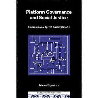 Platform Governance and Social Justice Governing Hate Speech on Social Media
