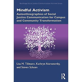 Mindful Activism Autoethnographies Of Social Justice Communication For Campus An - Lisa M. Tillmann