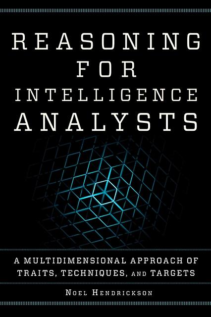 Reasoning For Intelligence Analysts by Noel Hendrickson Paperback Book
