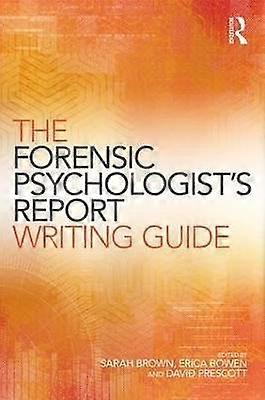 The Forensic Psychologist's Report Writing Guide