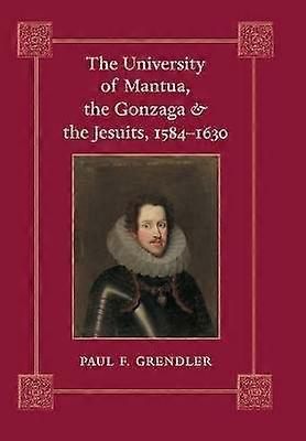 The University of Mantua the Gonzaga and the Jesuits 1584-1630