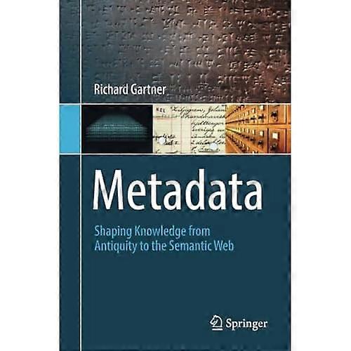 Metadata: Shaping Knowledge from Antiquity to the Semantic Web