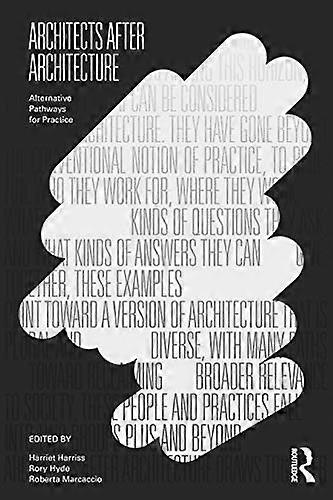 Architects After Architecture: Alternative Pathways for Practice