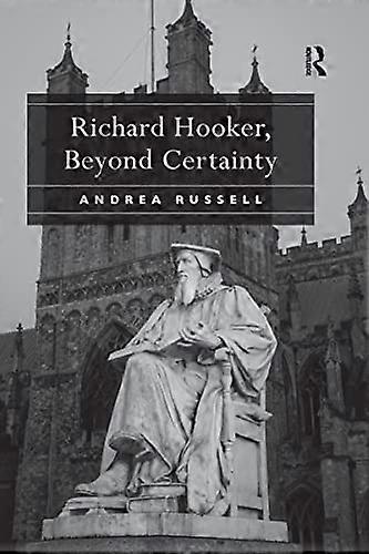 Richard Hooker Beyond Certainty