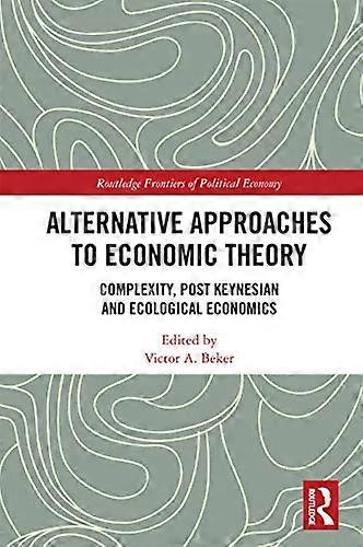Alternative Approaches to Economic Theory: Complexity Post Keynesian and Ecological Economics