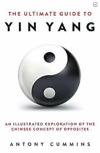 The Ultimate Guide to Yin Yang: An Illustrated Exploration of the Chinese Concept of Opposites