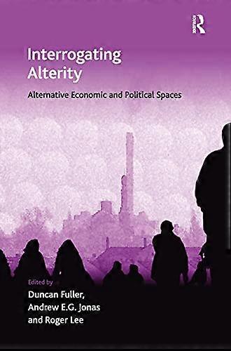Interrogating Alterity: Alternative Economic and Political Spaces