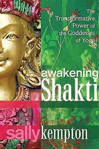 Awakening Shakti: The Transformative Power of the Goddesses of Yoga