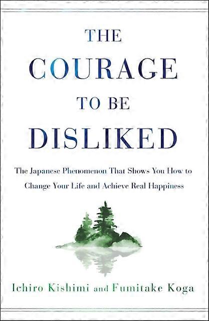 Courage To Be Disliked by Fumitake Koga Hardback Book