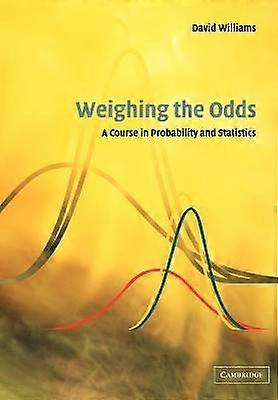Weighing the Odds A Course in Probability and Statistics