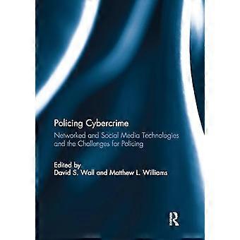 Policing Cybercrime Networked and Social Media Technologies and the Challenges for Policing