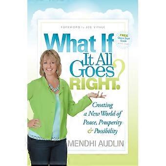 What If It All Goes Right Creating A New World Of Peace Prosperity & Possibil - Mendhi Audlin - Paperback - en Book