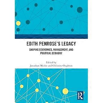 Edith Penroses Legacy Shaping Economics Management and Political Economy