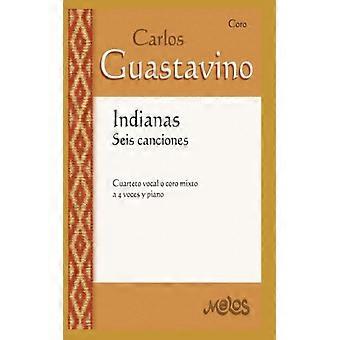 Indianas Seis Canciones Cuarteto Vocal O Coro Mixto A 4 Voces Y Piano