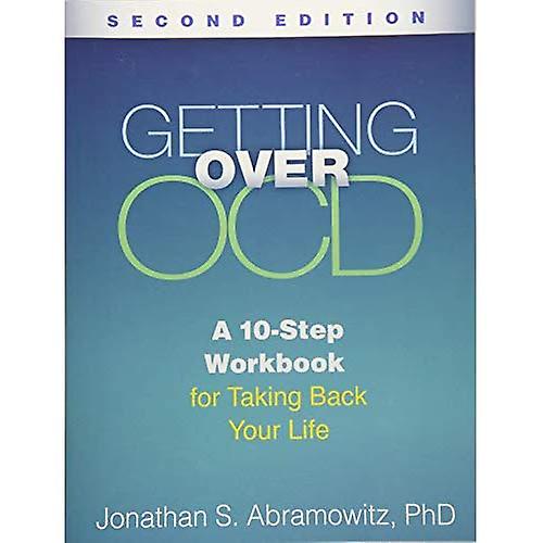 Cómo superar el TOC, segunda edición: Un libro de ejercicios de 10 pasos para recuperar tu vida (Serie de libros de autoayuda de Guilford)