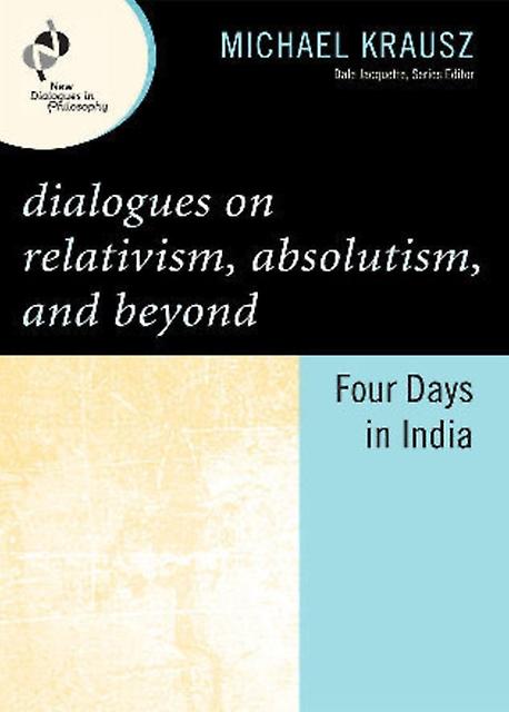 Dialogues On Relativism Absolutism And Beyond by Michael Krausz Paperback Book