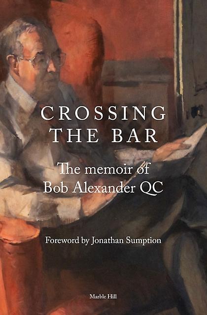 Crossing The Bar by Bob Alexander QC Hardback Book