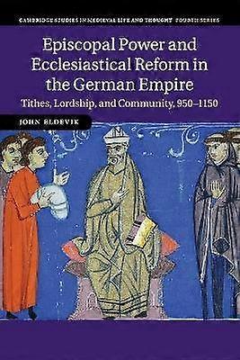 Episcopal Power and Ecclesiastical Reform in the German Empire