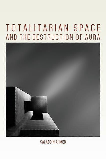 Totalitarian Space And The Destruction Of Aura by Saladdin Ahmed Paperback