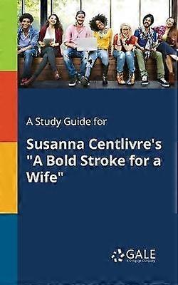 A Study Guide for Susanna Centlivre's A Bold Stroke for a Wife