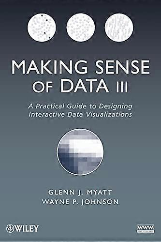 Making Sense of Data III: A Practical Guide to Designing Interactive Data Visualizations