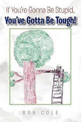 Si vas a ser estúpido, tienes que ser duro