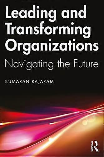 Leading and Transforming Organizations Navigating the Future