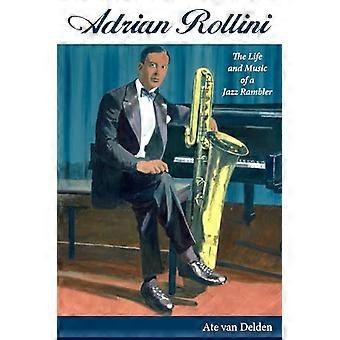 Adrian Rollini The Life and Music of a Jazz Rambler