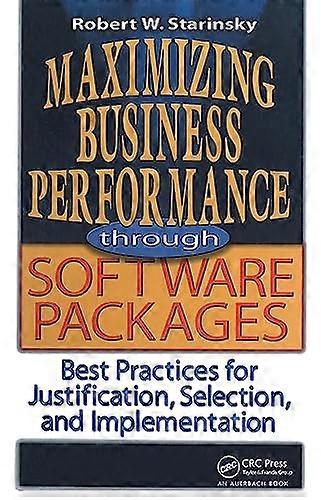 Maximizing Business Performance through Software Packages Best Practices for Justification Selection and Implementation