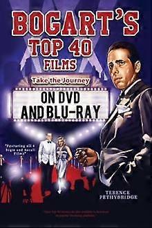 Bogart's Top 40 Films - Take The Journey On Dvd And Blu-ray by Terence Pethybridge Paperback