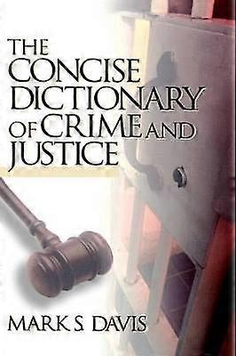 The Concise Dictionary of Crime and Justice