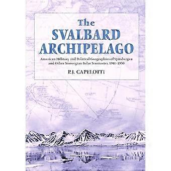 El archipiélago de Svalbard: Militares americanos y geografías políticas de Svalbard y otros territorios Polar noruego, 1941-1950