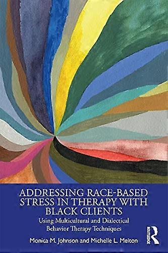 Addressing Race-Based Stress in Therapy with Black Clients: Using Multicultural and Dialectical Behavior Therapy Techniques