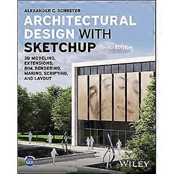 Progettazione architettonica con Sketchup: modellazione 3D, estensioni, bim, rendering, creazione, scripting e layout