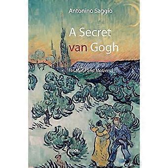 Ein geheimer Van Gogh. Sein Motiv und seine Motive
