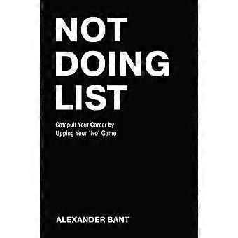 Not Doing List: Catapult - Ihre Karriere, indem Sie Ihre -