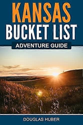 Kansas Bucket List Adventure Guide