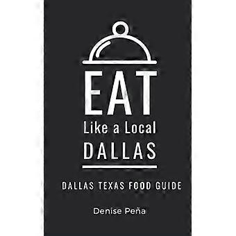 Essen wie die Einheimischen – Dallas: Dallas Texas Food Guide
