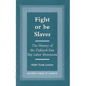 Lutar ou Ser Escravo: A História do Movimento Trabalhista de Oakland-East Bay - Albert Vetere Lannon - Brochura - Livro em Inglês - História