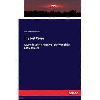 La causa perduta - Una storia del Sud della guerra dei Confederati - Edward Alfred Pollard - Brossura - Libro in inglese - Storia