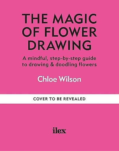 The Mindful Magic Of Flower Drawing by Chloe Wilson Paperback