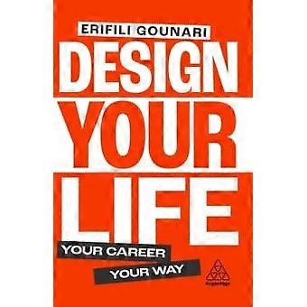 Design Your Life Your Career Your Way - Erifili Gounari