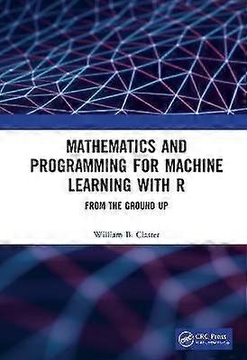 Mathematics and Programming for Machine Learning with R