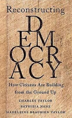 Reconstructing Democracy - How Citizens Are Building from the Ground Up