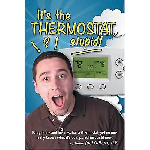 It's the Thermostat, Stupid!: Every Home and Business Has a Thermostat, Yet No One Really Knows What It's Doing...At Least Until Now!